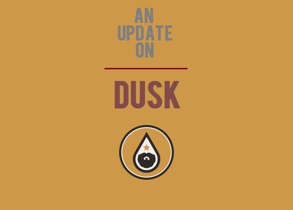 An Update On: Dusk